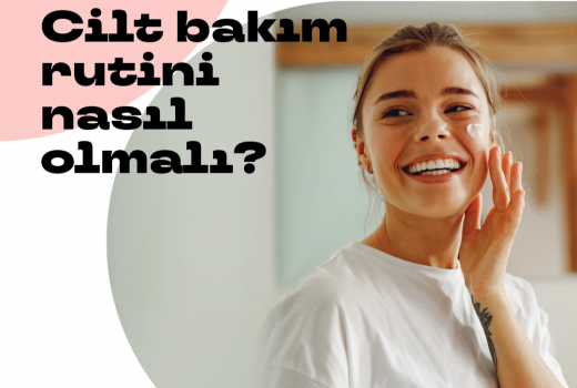 Cilt Bakım Rutini Nasıl Olmalı?