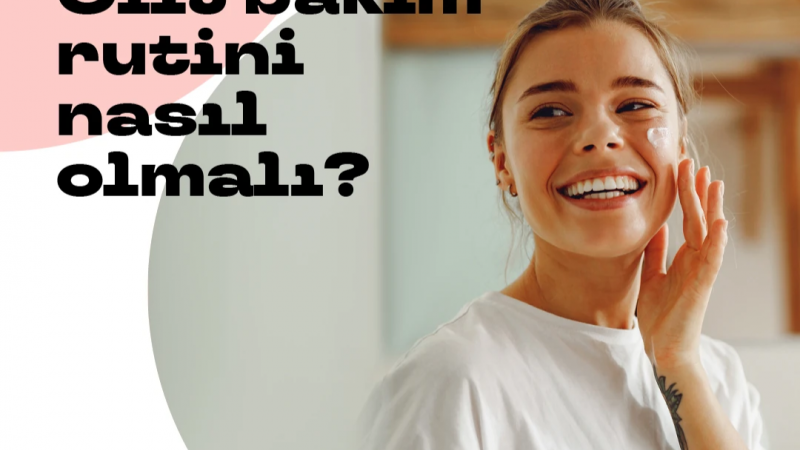 Cilt Bakım Rutini Nasıl Olmalı?